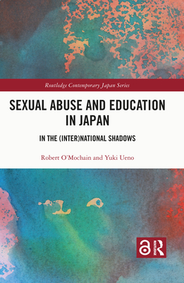 Sexual Abuse and Education in Japan: In the (Inter)National Shadows - O'Mochain, Robert, and Ueno, Yuki