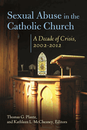 Sexual Abuse in the Catholic Church: A Decade of Crisis, 2002 "2012