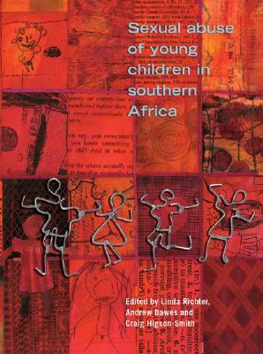 Sexual Abuse of Young Children in Southern Africa - Richter, Linda, PhD (Editor), and Dawes, Andrew (Editor), and Higson-Smith, Craig (Editor)