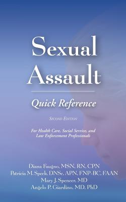Sexual Assault Quick Reference - Faugno, Diana, and Speck, Patricia M, and Spencer, Mary J