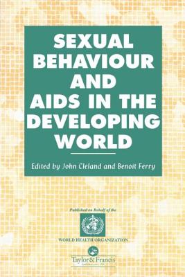 Sexual Behaviour and AIDS in the Developing World - Cleland, John (Editor), and Ferry, Benoit (Editor)