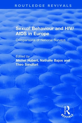 Sexual Behaviour and HIV/AIDS in Europe: Comparisons of National Surveys - Hubert, Michel (Editor), and Bajos, Nathalie (Editor), and Sandfort, Theo (Editor)