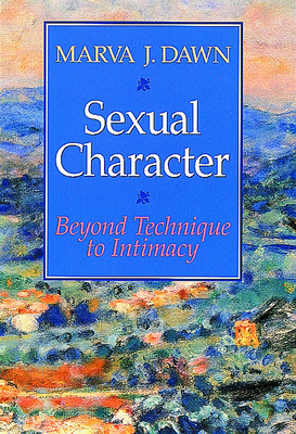 Sexual Character: Beyond Technique to Intimacy - Dawn, Marva J