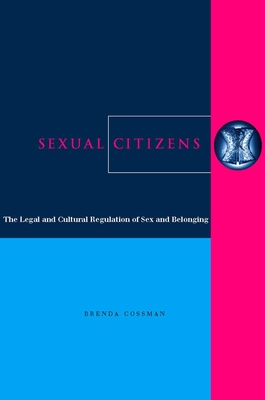 Sexual Citizens: The Legal and Cultural Regulation of Sex and Belonging - Cossman, Brenda