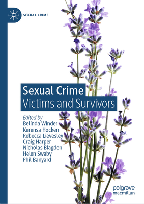 Sexual Crime: Victims and Survivors - Winder, Belinda (Editor), and Hocken, Kerensa (Editor), and Lievesley, Rebecca (Editor)