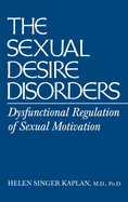 Sexual Desire Disorders: Dysfunctional Regulation of Sexual Motivation