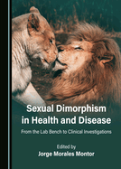 Sexual Dimorphism in Health and Disease: From the Lab Bench to Clinical Investigations