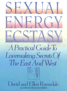 Sexual Energy Ecstasy: A Practical Guide to Lovemaking Secrets of the East and West - Ramsdale, David, and Ramsdale, Ellen