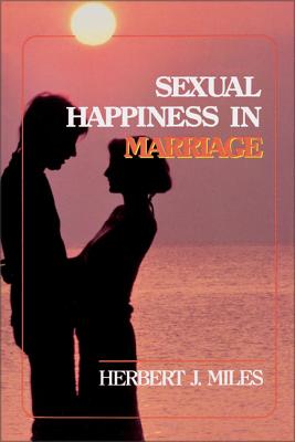 Sexual Happiness in Marriage, Revised Edition - Miles, Herbert J