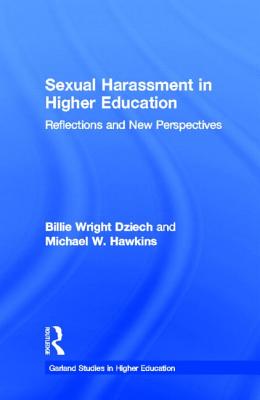 Sexual Harassment and Higher Education: Reflections and New Perspectives - Dziech, Billie Wright, and Hawkins, Michael W