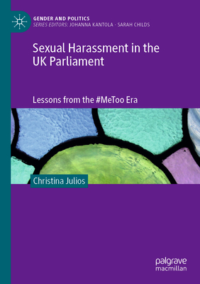 Sexual Harassment in the UK Parliament: Lessons from the #MeToo Era - Julios, Christina