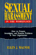 Sexual Harassment in the Workplace: How to Prevent, Investigate, and Resolve Problems in Your Organization