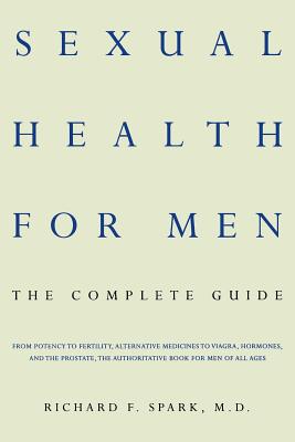 Sexual Health for Men: The Complete Guide - Spark, Richard F