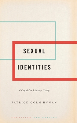 Sexual Identities: A Cognitive Literary Study - Hogan, Patrick Colm