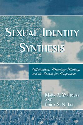 Sexual Identity Synthesis: Attributions, Meaning-Making, and the Search for Congruence - Yarhouse, Mark, and Tan, Erica S N
