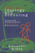 Sexual Ideology and Schooling: Towards Democratic Sexuality Education - McKay, Alexander