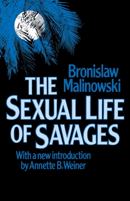 Sexual Life of Savages - Malinowski, Bronislaw