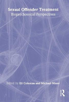 Sexual Offender Treatment: Biopsychosocial Perspectives - Coleman, Edmond J, and Miner, Michael, PhD