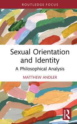 Sexual Orientation and Identity: A Philosophical Analysis - Andler, Matthew