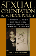 Sexual Orientation and School Policy: A Practical Guide for Teachers, Administrators, and Community Activists