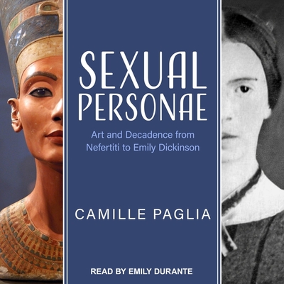 Sexual Personae: Art and Decadence from Nefertiti to Emily Dickinson - Paglia, Camille, and Durante, Emily (Read by)