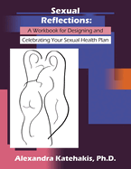 Sexual Reflections: A Workbook for Designing and Celebrating Your Sexual Health Plan