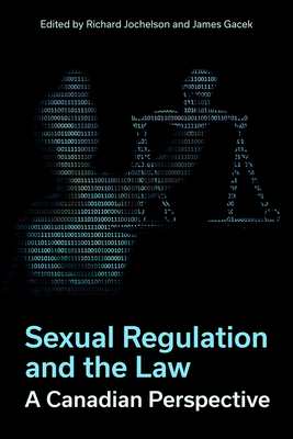 Sexual Regulation and the Law: A Canadian Perspective - Jochelson, Richard (Editor), and Gacek, James (Editor)