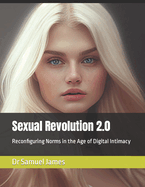 Sexual Revolution 2.0: Reconfiguring Norms in the Age of Digital Intimacy