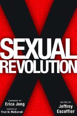 Sexual Revolution - Escoffier, Jeffrey (Editor), and Jong, Erica (Foreword by), and McDarrah, Fred W (Photographer)