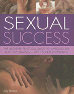 Sexual Success: The Best-Ever Practical Guide to Improved Sex and Love-Making - With 500 Photographs