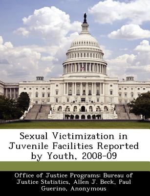 Sexual Victimization in Juvenile Facilities Reported by Youth, 2008-09 - Beck, Allen J