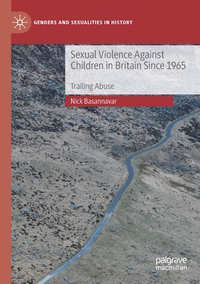 Sexual Violence Against Children in Britain Since 1965: Trailing Abuse - Basannavar, Nick