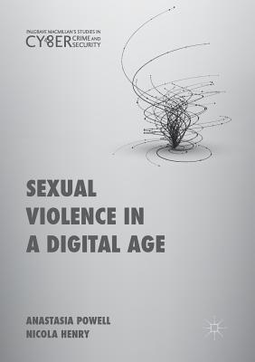 Sexual Violence in a Digital Age - Powell, Anastasia, and Henry, Nicola