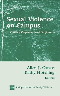 Sexual Violence on Campus: Policies, Programs and Perspectives - Ottens, Allen J, PhD (Editor), and Hotelling, Kathy, PhD, Abpp (Editor)