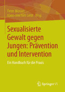 Sexualisierte Gewalt Gegen Jungen: Prvention Und Intervention: Ein Handbuch Fr Die PRAXIS