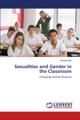 Sexualities and Gender in the Classroom - Ollis, Debbie
