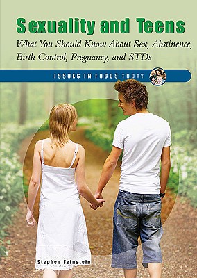 Sexuality and Teens: What You Should Know about Sex, Abstinence, Birth Control, Pregnancy, and Stds - Feinstein, Stephen