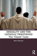 Sexuality and the Catholic Priesthood: The 'Chaste' Caste
