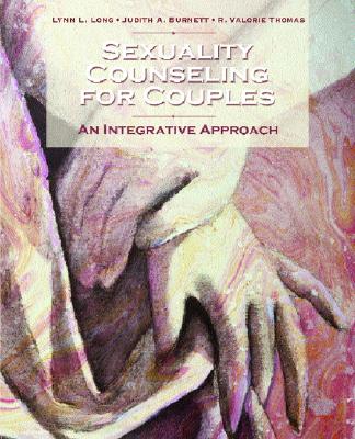 Sexuality Counseling: An Integrative Approach - Long, Lynn L, and Burnett, Judith A, and Thomas, R Valorie