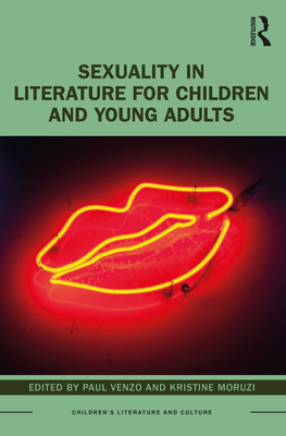 Sexuality in Literature for Children and Young Adults - Venzo, Paul (Editor), and Moruzi, Kristine (Editor)