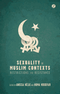 Sexuality in Muslim Contexts: Restrictions and Resistance