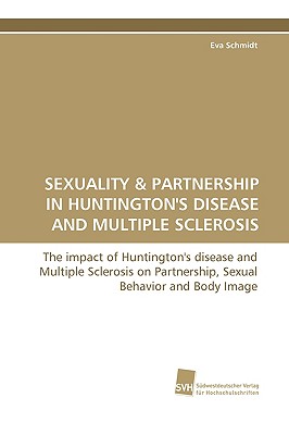 Sexuality & Partnership in Huntington's Disease and Multiple Sclerosis - Schmidt, Eva