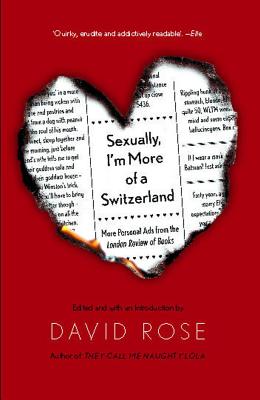 Sexually, I'm More of a Switzerland: More Personal Ads from the London Review of Books - Rose, David