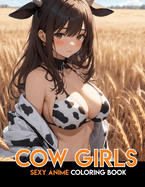 Sexy Anime Coloring Book for Adults: COW GIRLS: 40 Beautiful Designs Naughty Manga Girls for Fun and Relaxation