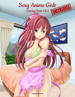 Sexy Anime Girls Uncensored Coloring Book for Grown-Ups 1 & 2 - Snels, Nick (Editor)