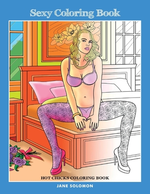 Sexy Coloring Book: Hot Chicks Coloring Book - Solomon, Jane