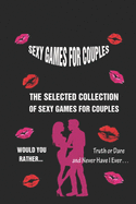 Sexy Games for Couples: The Selected collection of Sexy Games for Couples - Would You Rather..., Truth or Dare, and Never Have I Ever&#65533;