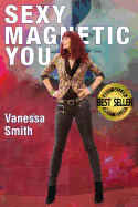 Sexy Magnetic You: Commit to your Inner Soulmate and become Magnetic Love.