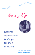 Sexy Up: Nature's Alternatives to Viagra for Men and Women - Petro-Roybal, Beth Ann; Roybal, Beth Ann Petro