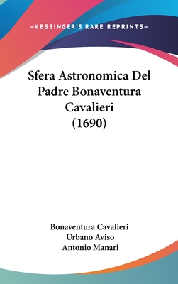 Sfera Astronomica del Padre Bonaventura Cavalieri (1690) - Bonaventura Cavalieri, and Aviso, Urbano, and Manari, Antonio